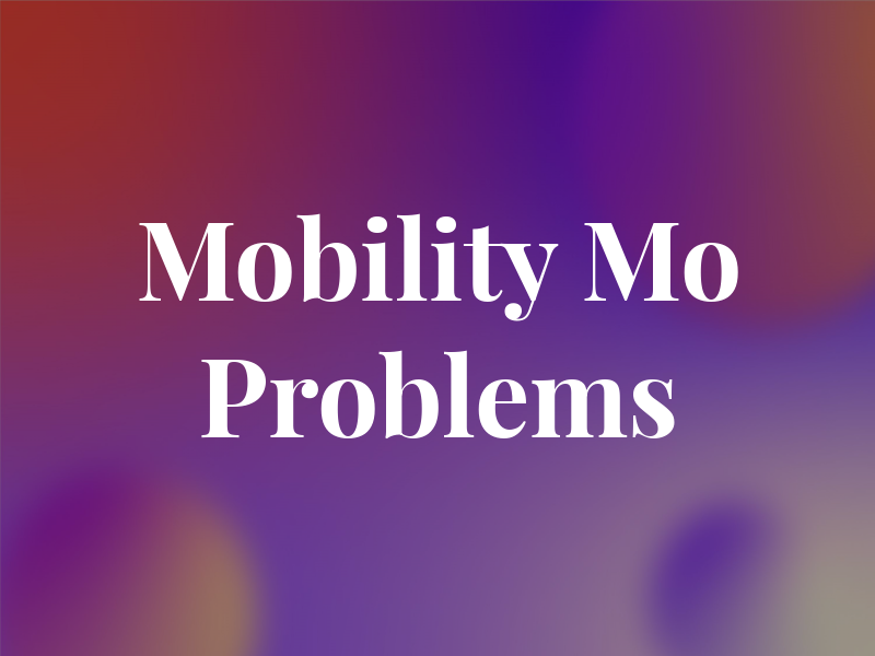 Mobility Mo Problems