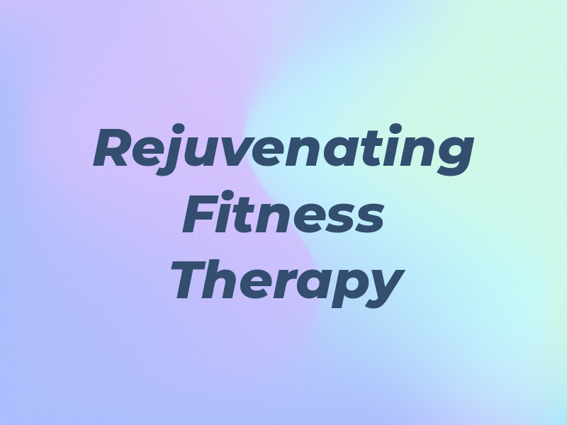 Rejuvenating Fitness & Therapy