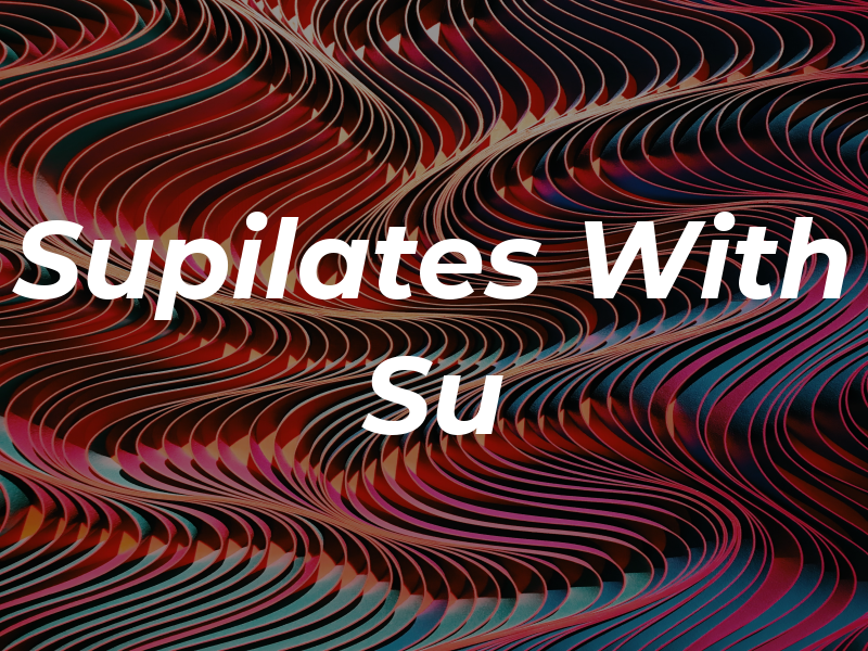 Supilates With Su