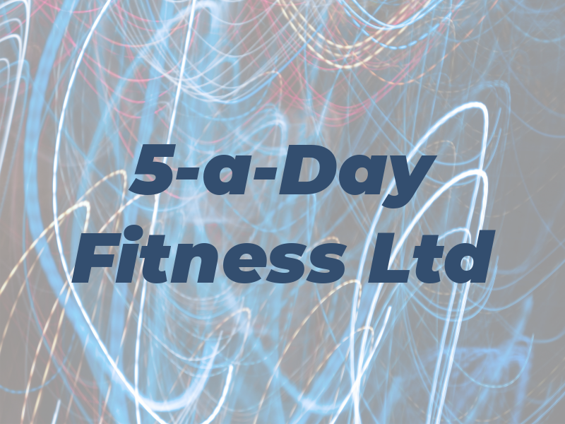 5-a-Day Fitness Ltd