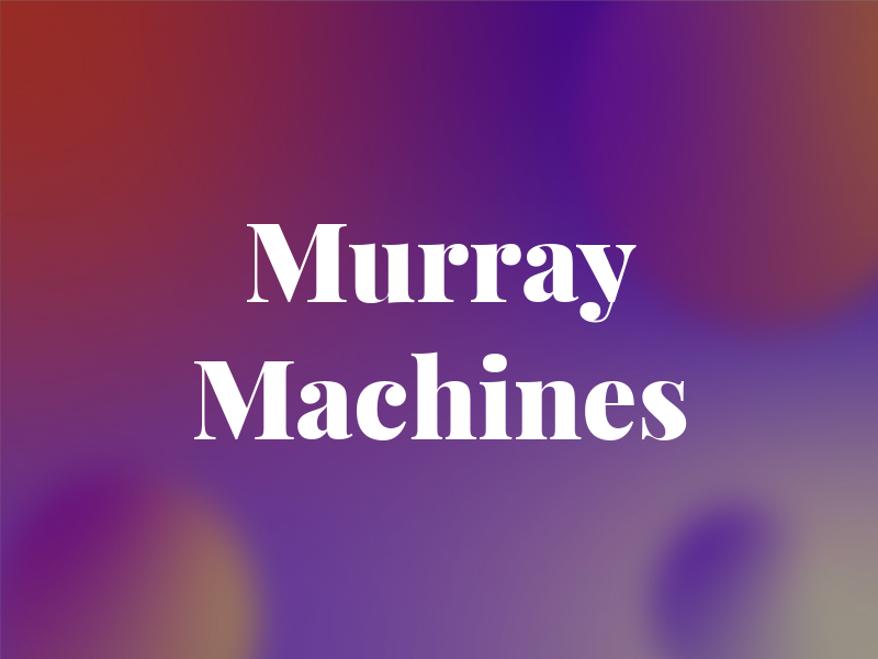 Murray Machines