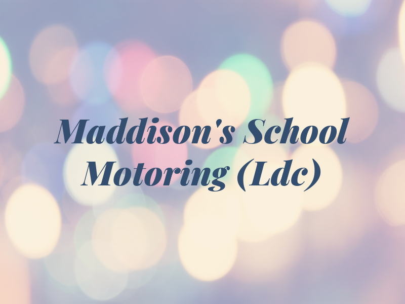 Maddison's School of Motoring (Ldc)