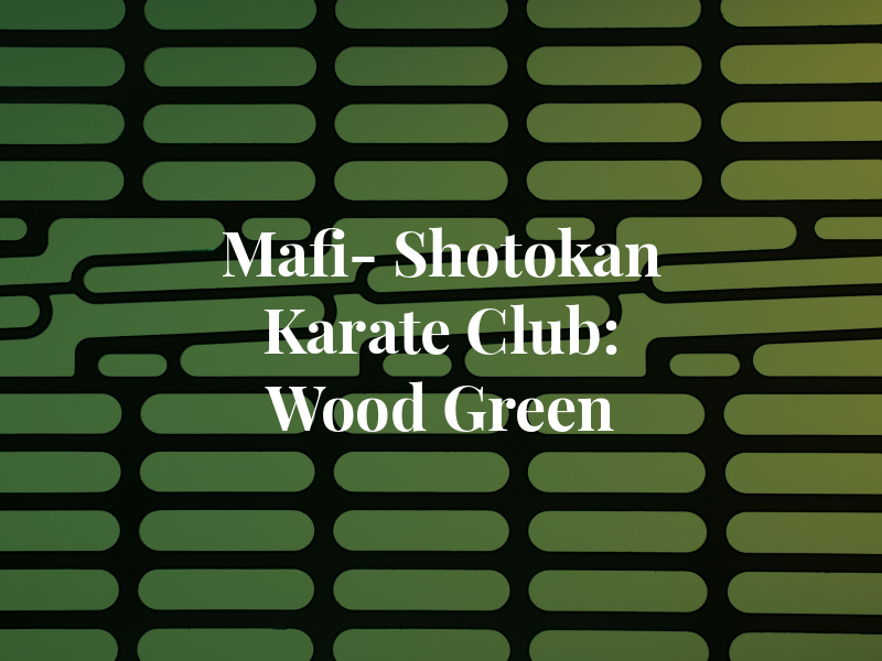 Mafi- Shotokan Karate Club: Wood Green