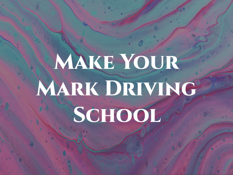 Make Your Mark Driving School