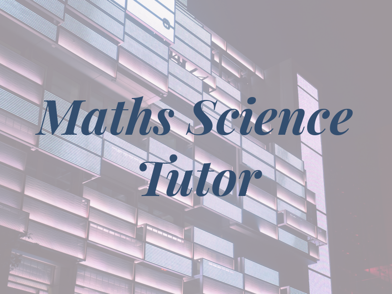 Maths and Science Tutor