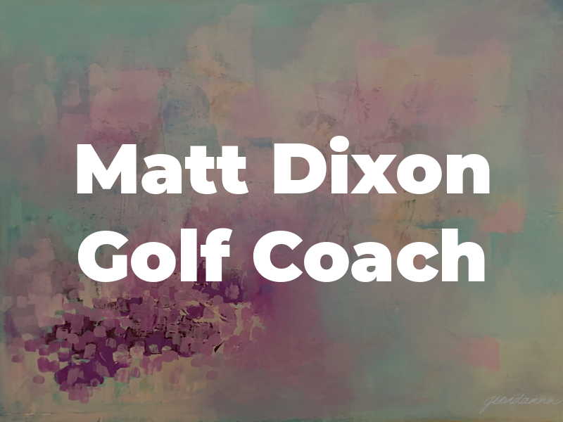 Matt Dixon Golf Coach
