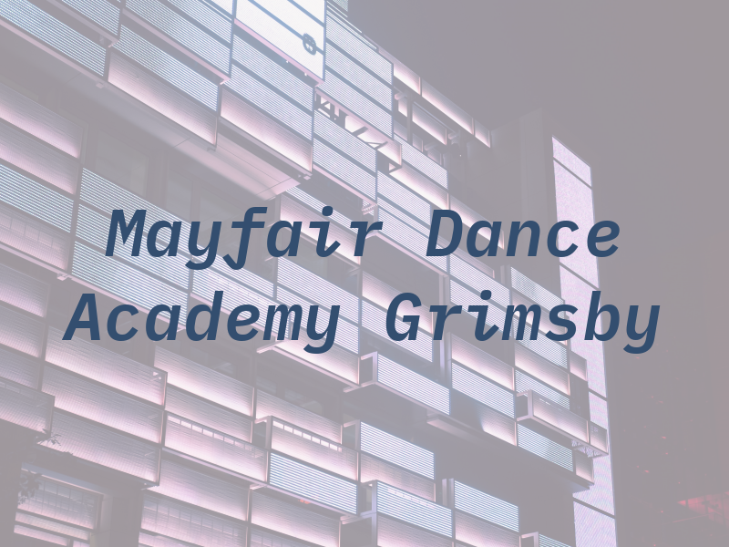 Mayfair Dance Academy Grimsby Ltd