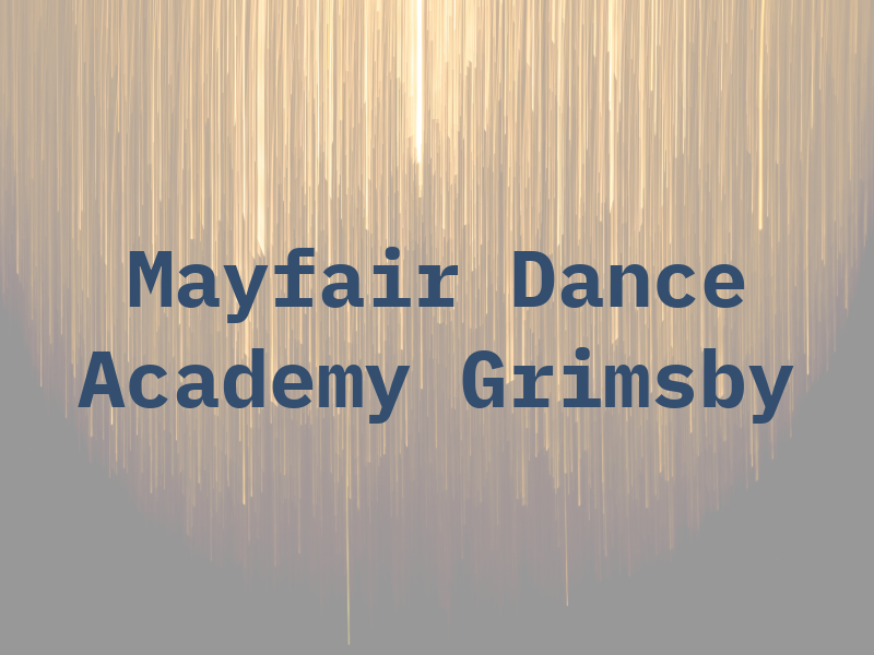 Mayfair Dance Academy Grimsby Ltd