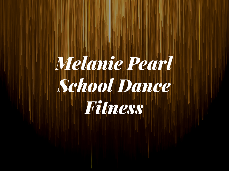 Melanie Pearl School of Dance and Fitness