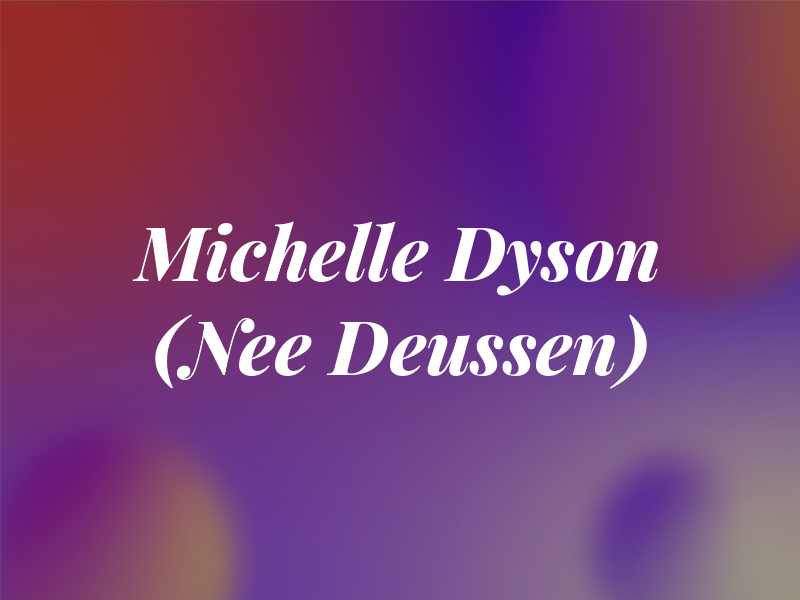 Michelle Dyson (Nee Deussen)