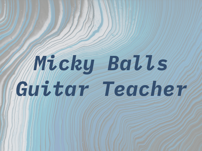 Micky Balls Guitar Teacher