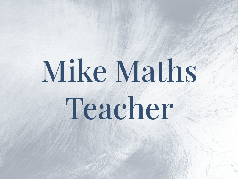 Mike the Maths Teacher