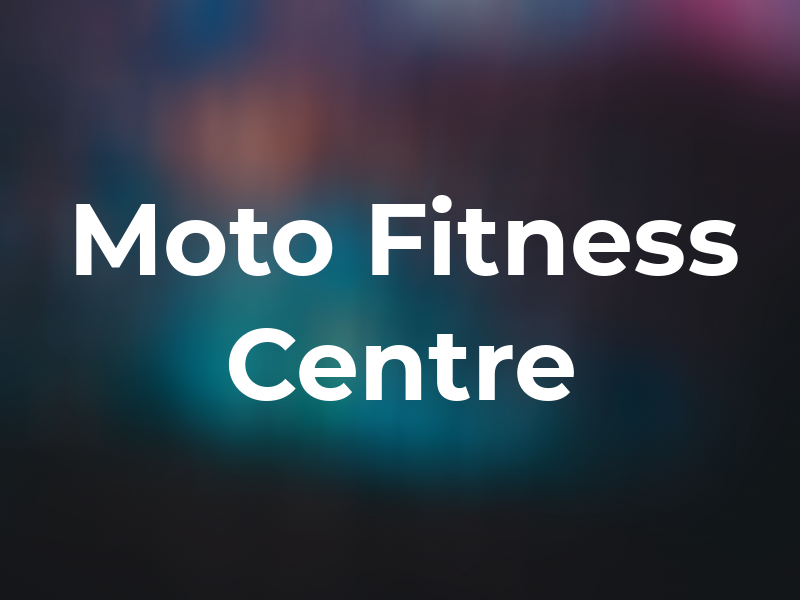 Moto Fitness Centre