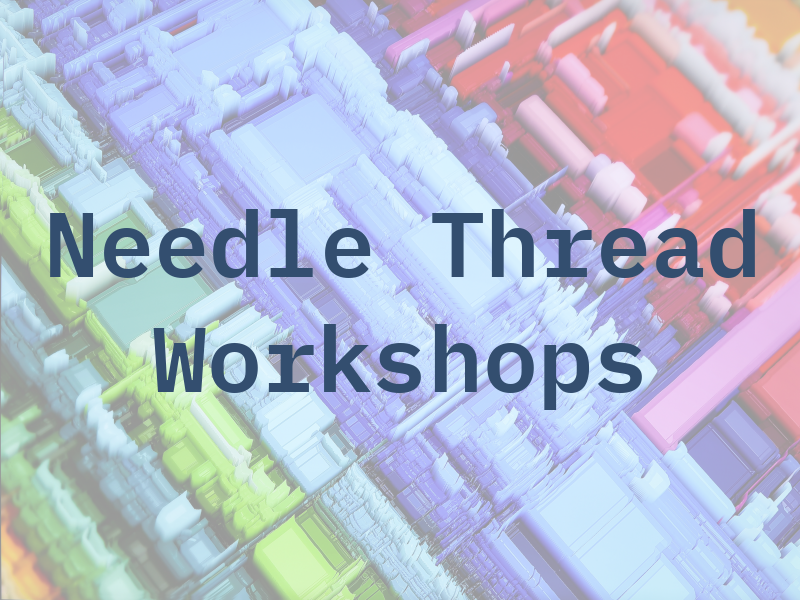 Needle and Thread Workshops