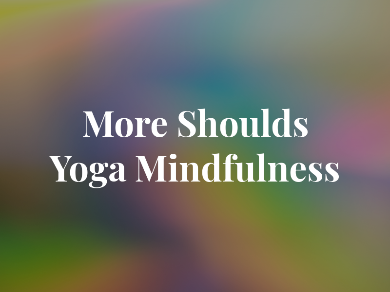 No More Shoulds Yoga & Mindfulness
