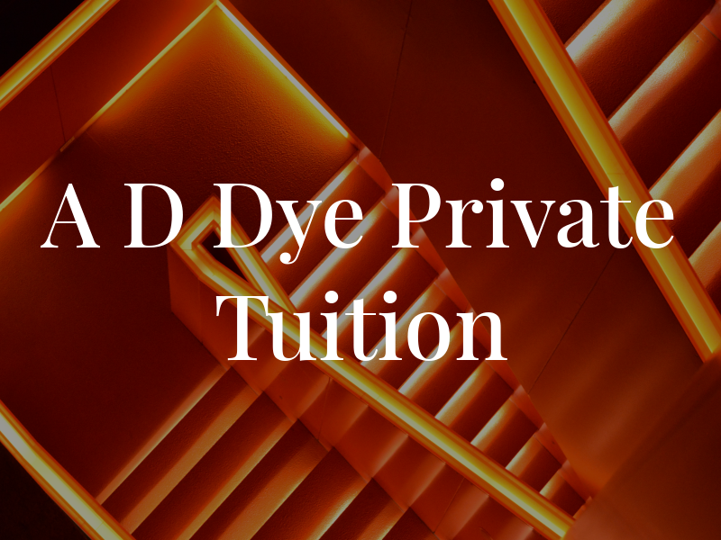 A D Dye Private Tuition