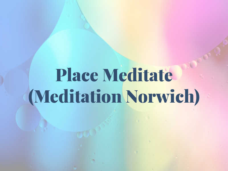 A Place To Meditate (Meditation in Norwich)