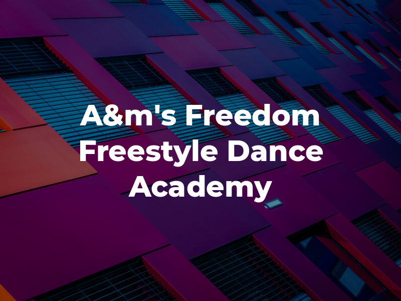 A&m's Freedom Freestyle Dance Academy