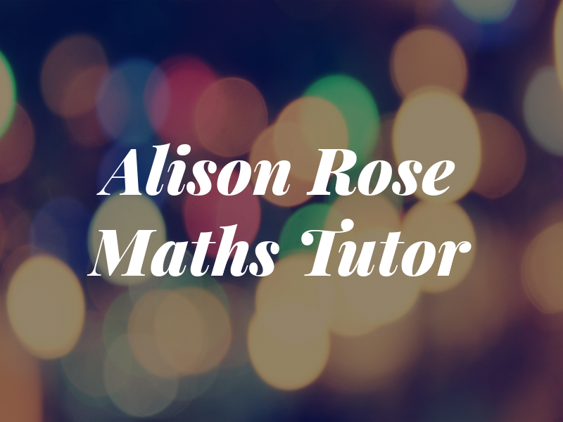 Alison Rose Maths Tutor