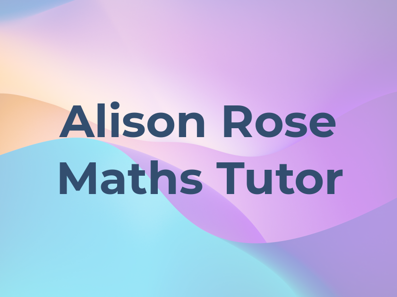 Alison Rose Maths Tutor