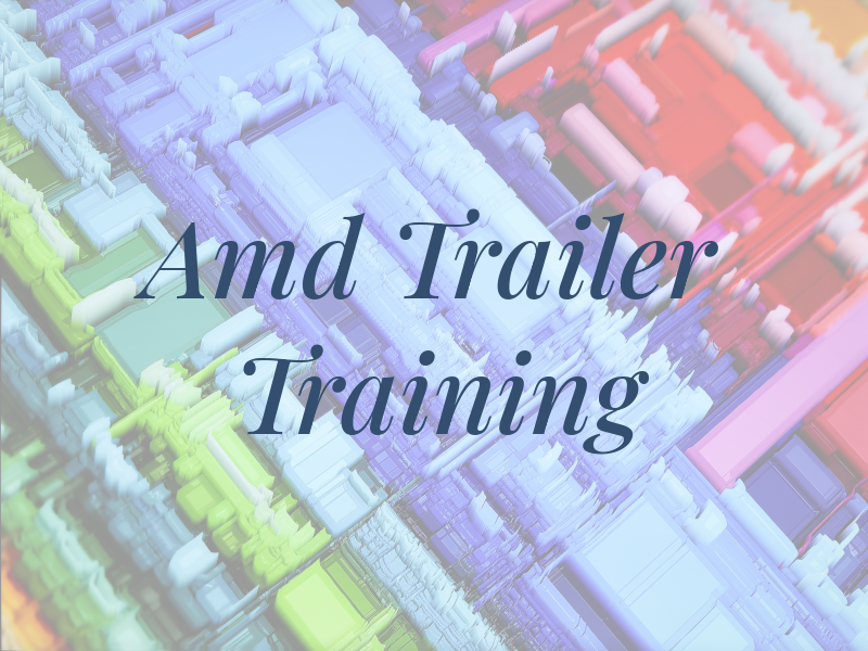 Amd Trailer Training