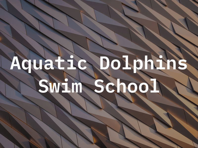 Aquatic Dolphins Swim School