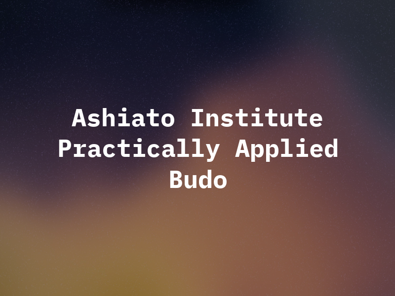 Ashiato Institute of Practically Applied Budo