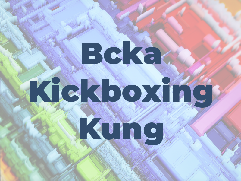 Bcka Kickboxing & Kung Fu