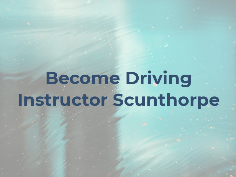 Become a Driving Instructor in Scunthorpe