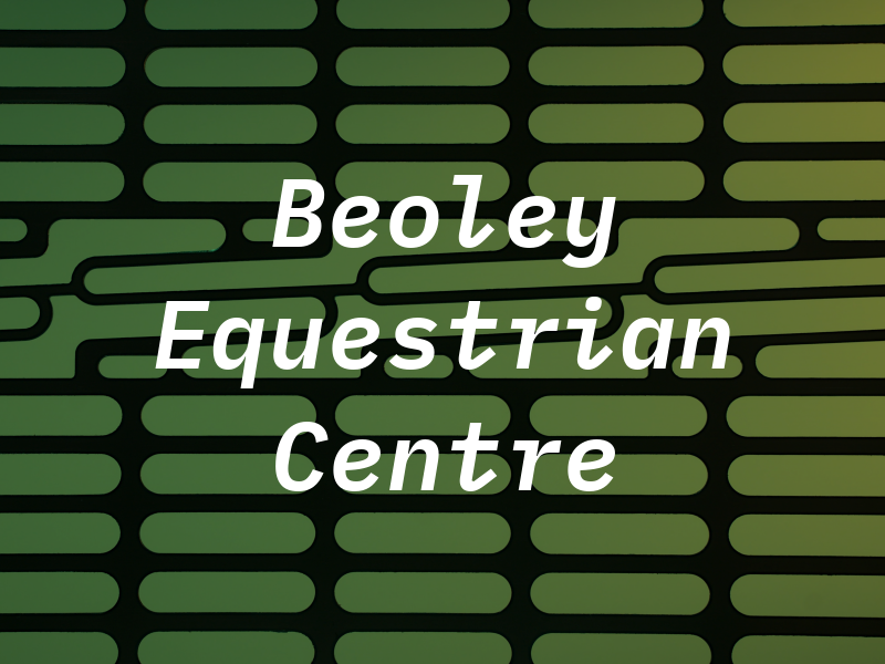 Beoley Equestrian Centre Ltd