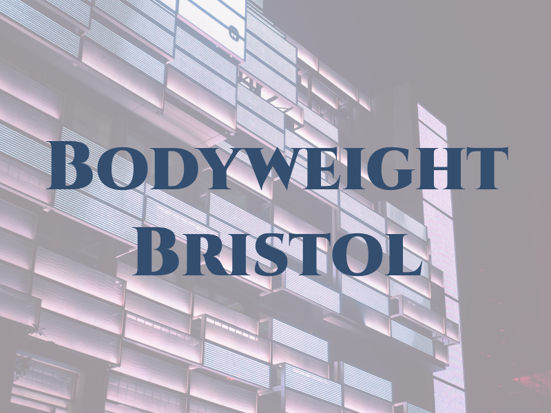 Bodyweight Bristol