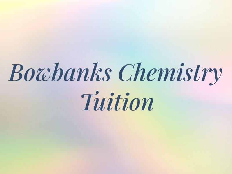 Bowbanks Chemistry Tuition