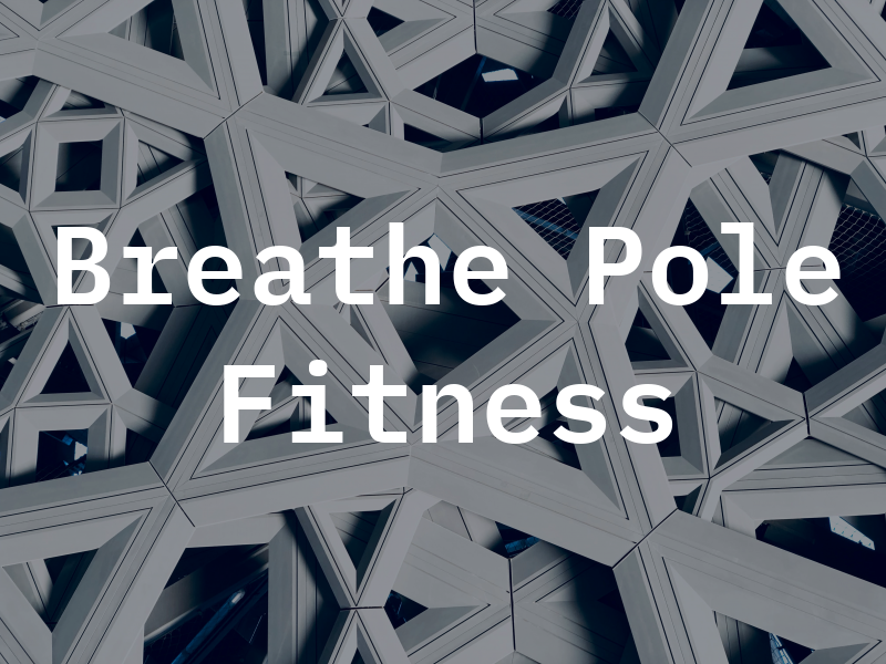 Breathe Pole & Fitness