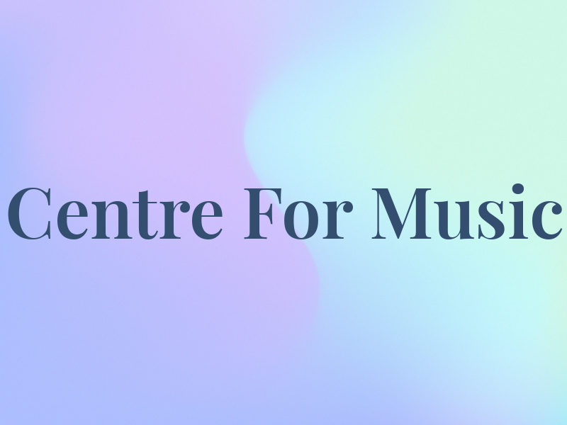 Centre For Music