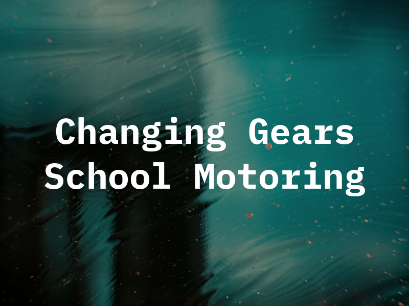 Changing Gears School of Motoring