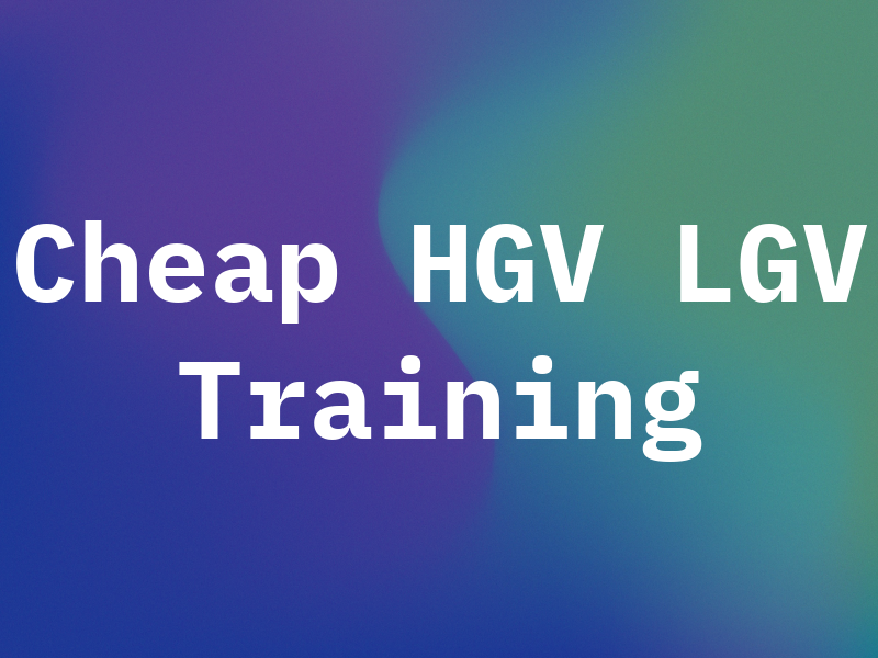 Cheap HGV LGV Training