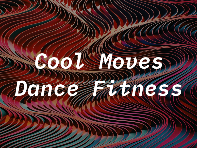 Cool Moves Dance & Fitness