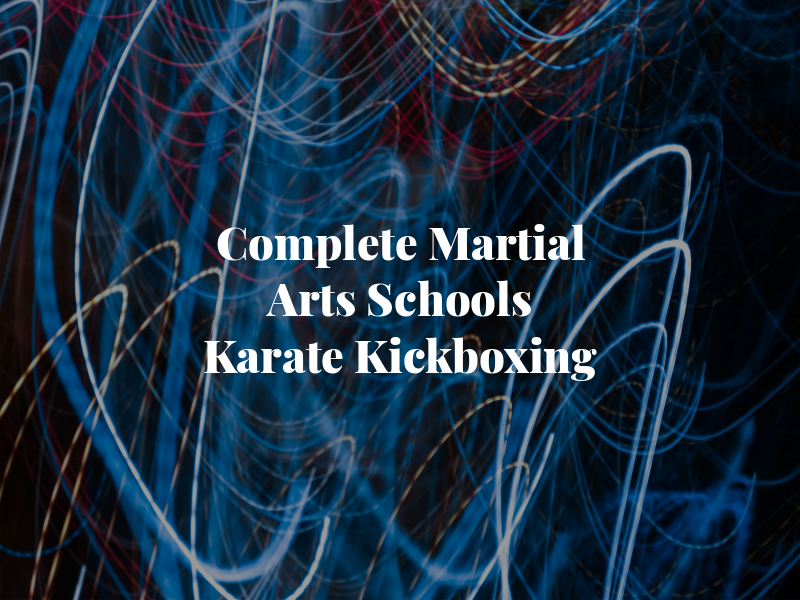 Complete Martial Arts Schools Karate and Kickboxing