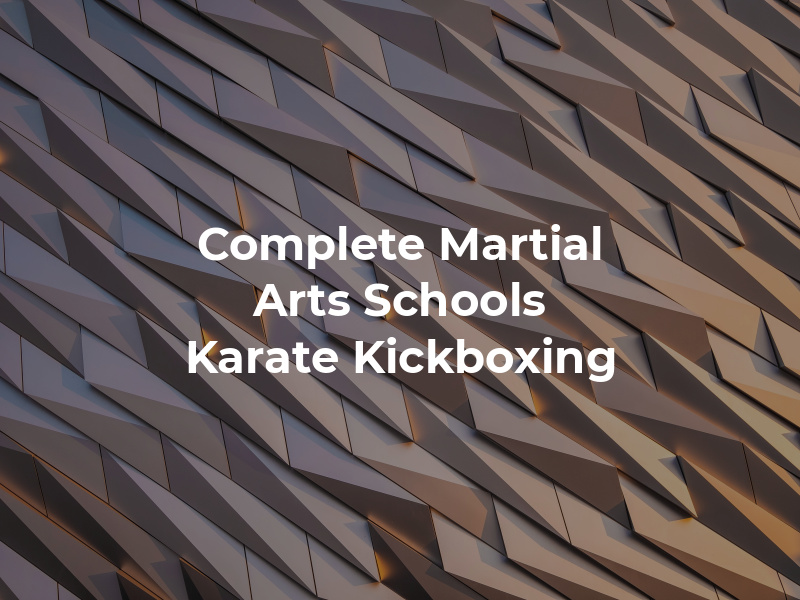 Complete Martial Arts Schools Karate and Kickboxing