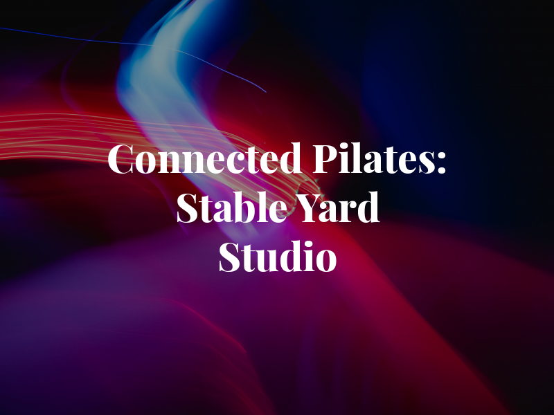 Connected Pilates: Stable Yard Studio