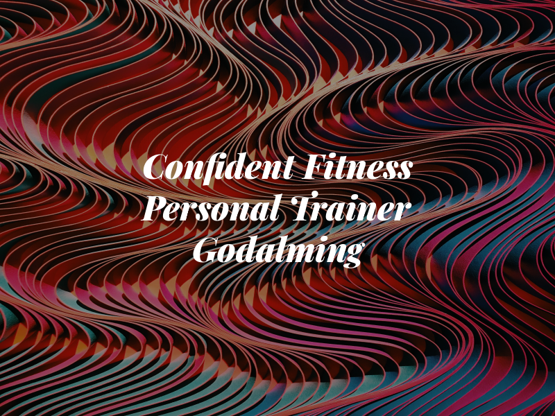 Confident Fitness Personal Trainer Godalming