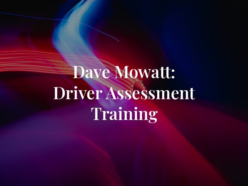 Dave Mowatt: Driver Assessment & Training
