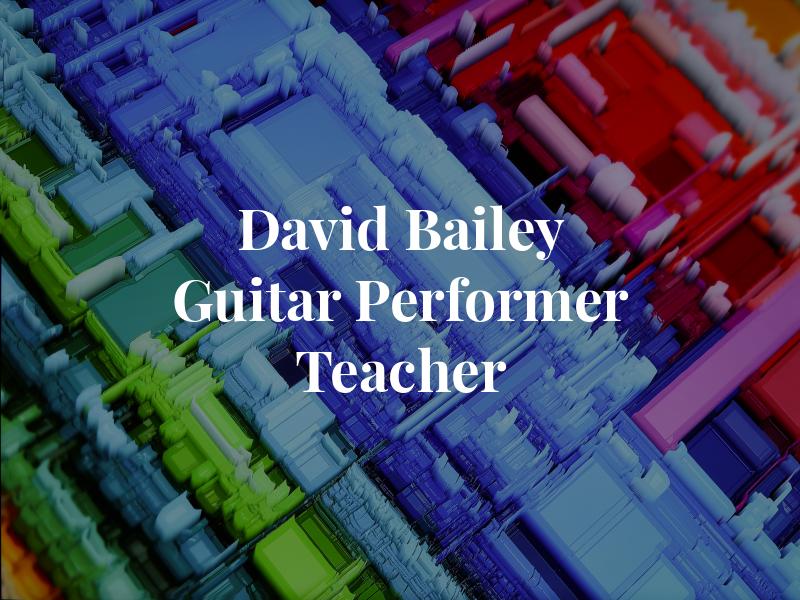 David Bailey Guitar Performer and Teacher