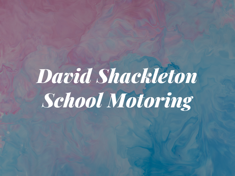 David Shackleton School OF Motoring