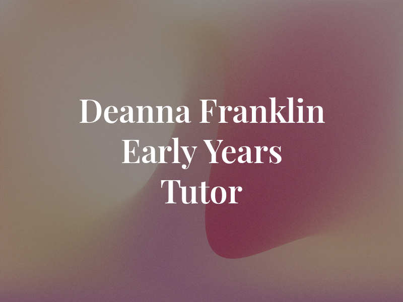 Deanna Franklin Early Years Tutor