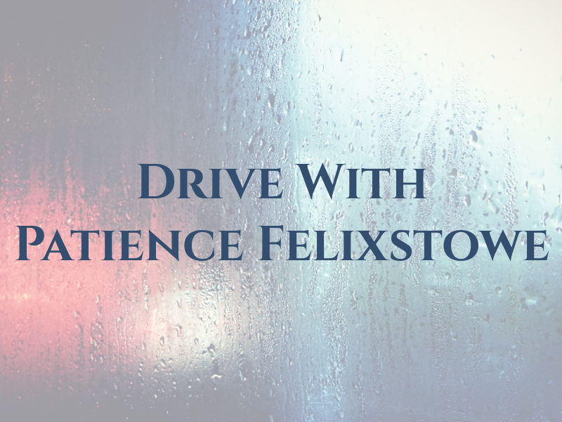 Drive With Patience Felixstowe