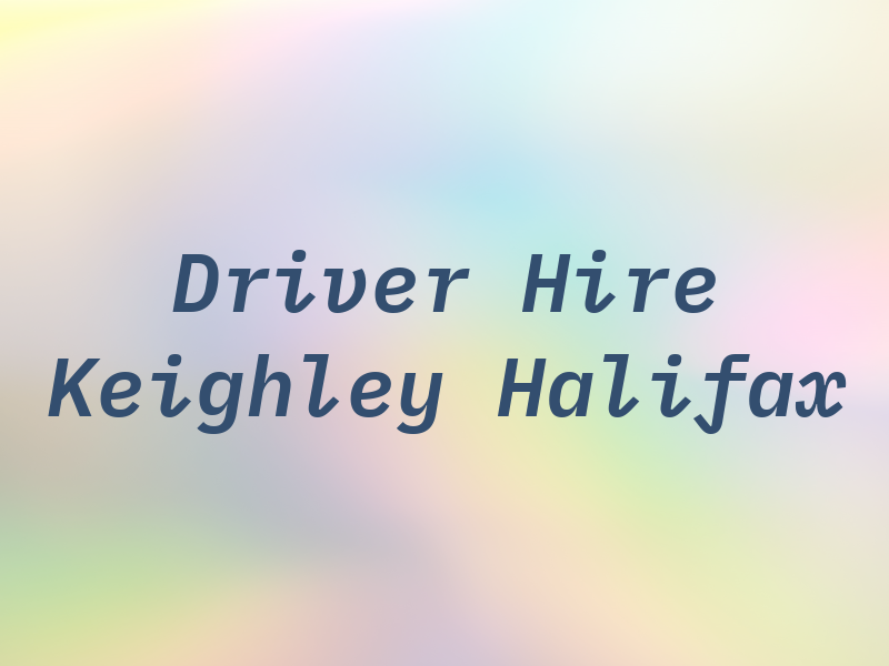 Driver Hire Keighley & Halifax