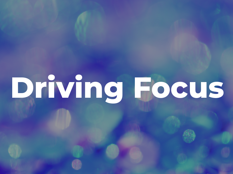 Driving Focus