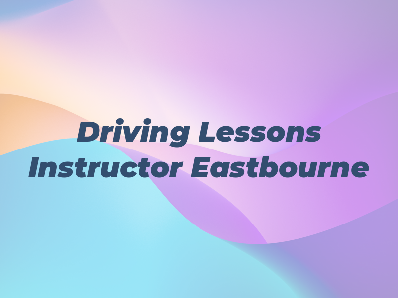 Driving Lessons Instructor Eastbourne