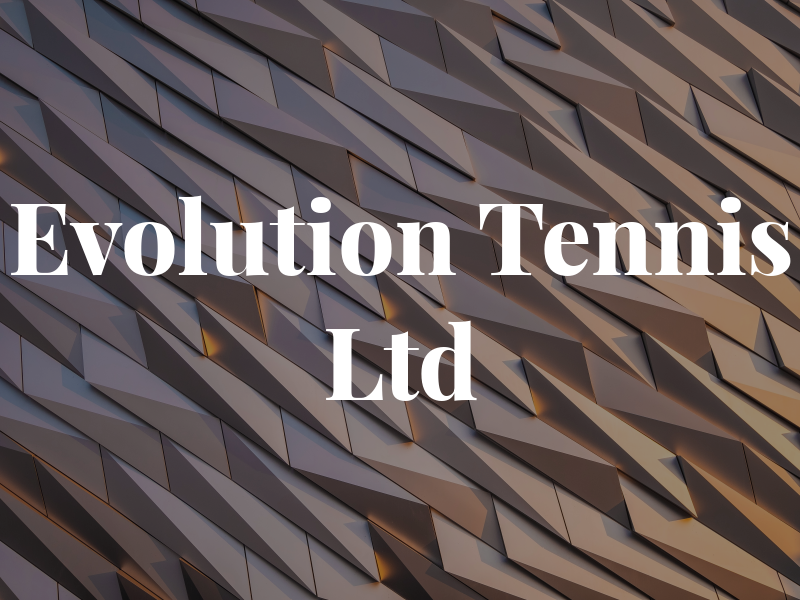 Evolution Tennis Ltd